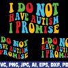 i-do-not-have-autism-i-promise-svg-png
