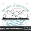 the-lake-is-calling-and-i-must-go-svg-png
