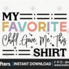 my-favorite-child-gave-me-this-shirt-svg
