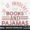 if-it-involves-books-and-pajamas-count-me-in-svg