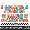 i-became-a-pediatric-nurse-because-your-svg
