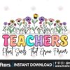 teachers-plant-seeds-that-grow-forever-png