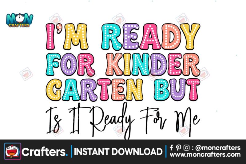 I'm Ready for Kinder Garten but is It Ready for me PNG