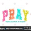 pray-through-it-on-it-over-it-png