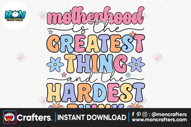 mother-hood-is-the-greatest-thing-and-the-hardest-think-png