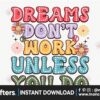 dreams-dont-work-unless-you-do-png
