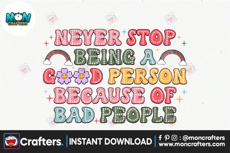 never-stop-being-a-good-person-because-of-bad-people-png