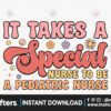 it-takes-a-special-nurse-to-be-a-pediatric-nurse-png