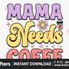 mama-needs-coffe-retro-png-sublimation