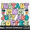 instant-mom-just-add-coffee-retro-png-sublimation