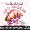 we-should-just-keep-walking-with-taco